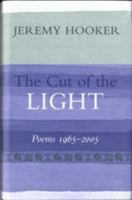 The Cut of the Light: Poems 1965 - 2005 1904634273 Book Cover