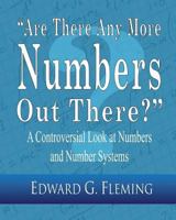 "are There Any More Numbers Out There?": A Controversial Look at Numbers and Number Systems 1456516175 Book Cover