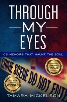 Through My Eyes: CSI Memoirs That Haunt the Soul 1547256389 Book Cover