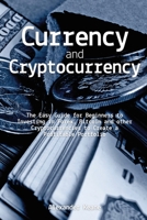 Currency and Cryptocurrency: The Easy Guide for Beginners to Investing in Forex, Bitcoin and other Cryptocurrencies to Create a Profitable Portfolio 1803394846 Book Cover