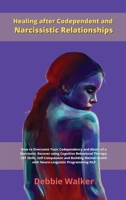 Healing after Codependent and Narcissistic Relationships: How to Overcome Toxic Codependency and Abuse of a Narcissist. Recover using Cognitive ... Health with Neuro-Linguistic Programming NLP 1802228829 Book Cover