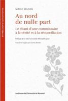 Au nord de nulle part: Le chant d'une commissaire à la vérité et à la réconciliation 2760652807 Book Cover