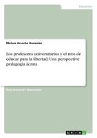 Los profesores universitarios y el reto de educar para la libertad. Una perspective pedagógia ácrata 3668588341 Book Cover