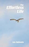 The Effortless Life: A Concise Manual for Contentment, Mindfulness, & Flow 1434103498 Book Cover
