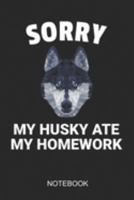 Sorry My Husky Ate My Homework Notebook: A5 (6x9 in) Notizbuch I 110 Seiten I Punktraster I  Hausaufgaben Journal mit witzigem Spruch 1691906417 Book Cover
