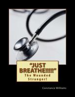 Just Breathe!!!!!: The Wounded Stranger! 1500930385 Book Cover