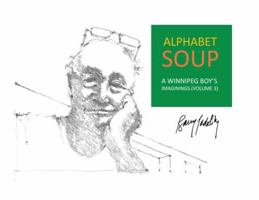 Alphabet Soup: A Winnipeg Boy's Imaginings (Volume 3) 177786657X Book Cover