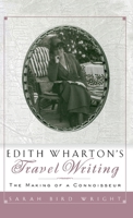 Edith Wharton's Travel Writing: The Making of a Connoisseur 0312158424 Book Cover