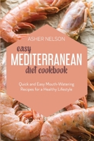 Easy Mediterranean Diet Cookbook: Quick and Easy Mouth-Watering Recipes for a Healthy Lifestyle 1801740909 Book Cover
