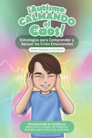 ¡Autismo Calmando el Caos! Estrategias para comprender y apoyar las crisis emocionales del Autismo.: Fortaleciendo la Confianza: Aventuras a través de ... para niños con Autismo. (Spanish Edition) 8409676168 Book Cover
