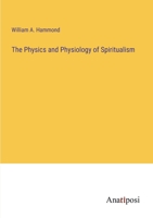 The Physics and Physiology of Spiritualism 3382127407 Book Cover