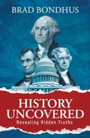 History Uncovered: Revealing Hidden Truths: Revealing Hidden Truths 1961093626 Book Cover