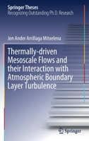 Thermally-driven Mesoscale Flows and their Interaction with Atmospheric Boundary Layer Turbulence (Springer Theses) 3030485781 Book Cover