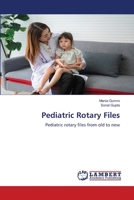 Pediatric Rotary Files: Pediatric rotary files from old to new 6205639149 Book Cover