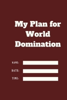My Plan for World Domination TIME DATE NAME: 120 pages notebook with matte cover .different designs with different colors 167716171X Book Cover