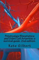 Polymyalgia Rheumatica and Giant Cell Arteritis: a survival guide 1533523541 Book Cover