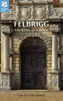 Felbrigg - The Story of a House 0712615024 Book Cover