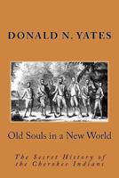 Old Souls in a New World: The Secret History of the Cherokee Indians (Cherokee Chapbooks Book 7) 0615892337 Book Cover