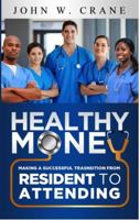 Healthy Money: Making a Successful Transition from Resident to Attending 0692934170 Book Cover