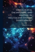 Ontological Engineering and Mapping in Multiagent Systems Development 1288254539 Book Cover