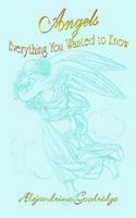 Angels Everything You Wanted to Know 1414008686 Book Cover