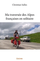 Ma traversée des Alpes françaises en solitaire (French Edition) 2334027553 Book Cover