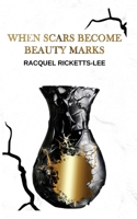 When Scars Become Beauty Marks 1733299483 Book Cover
