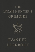 The Lycan Hunter’s Grimoire B0FT14C7DY Book Cover
