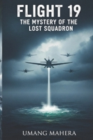 Flight 19: The Mystery of the Lost Squadron B0FQJ25SK7 Book Cover
