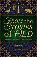 From the Stories of Old: A Collection of Fairy Tale Retellings 1943171203 Book Cover