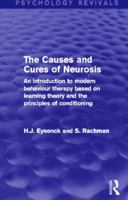 The Causes and Cures of Neurosis (Psychology Revivals): An Introduction to Modern Behaviour Therapy Based on Learning Theory and the Principles of Conditioning 0415841011 Book Cover