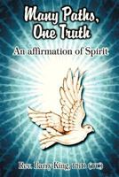 Many Paths, One Truth: An Affirmation of Spirit 147596983X Book Cover