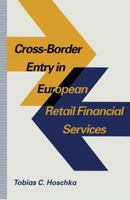 Cross-Border Entry in European Retail Financial Services: Determinants, Regulation and the Impact on Competition 1349229814 Book Cover