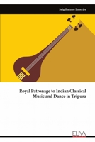 Royal Patronage to Indian Classical Music and Dance in Tripura 1636486681 Book Cover