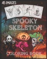 Spooky skeleton coloring book: Scary skeleton coloring book for Halloween With Scary skeletons, Creepy Scenes and Much More, 90 Unique Single-Sided Coloring Pages, 8x10 inches B08JDXBSXK Book Cover