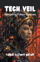 Tech Veil: Navigating Future Shadows B0CVNPPWY1 Book Cover