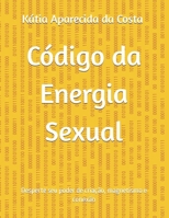 Código da Energia Sexual: Desperte seu poder de criação, magnetismo e conexão (Portuguese Edition) B0GPN194PV Book Cover