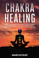 Chakra Healing: Complete guide to chakras awakening for achieve mindfulness through meditation. Free your mind to anxiety and stress, Improve your ... techniques 1801790981 Book Cover