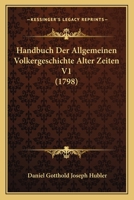 Handbuch Der Allgemeinen Volkergeschichte Alter Zeiten V1 (1798) 1166054926 Book Cover