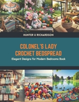 Colonel’s Lady Crochet Bedspread: Elegant Designs for Modern Bedrooms Book B0CV4JG4KQ Book Cover