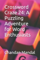 Crossword Craze 24: A Puzzling Adventure for Word Enthusiasts B0CVMT1F79 Book Cover