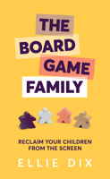 The Board Game Family: Reclaim your children from the screen 1785834339 Book Cover