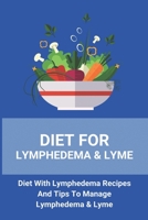 Diet For Lymphedema & Lyme: Diet With Lymphedema Recipes And Tips To Manage Lymphedema & Lyme: Lymphoedema Treatment B092CBMJRJ Book Cover