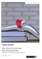 Die School nurse und ihre Kompetenzen. Eine Bereicherung f�r das Primarschulsystem 3346349535 Book Cover