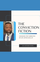 The Conviction Fiction: Changing The Narrative of Life After Lock Up B0DWLV3YBH Book Cover