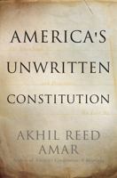 America's Unwritten Constitution: The Precedents and Principles We Live By 0465064906 Book Cover