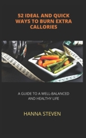 52 IDEAL AND QUICK WAYS TO BURN EXTRA CALLORIES: A GUIDE TO A WELL-BALANCED AND HEALTHY LIFE B09T85HCZZ Book Cover