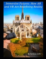 Immersive Futures: How AR and VR Are Redefining Reality B0F1JRQP8W Book Cover