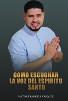 Como Escuchar la Voz del Espiritu Santo B0BMJM1T5G Book Cover