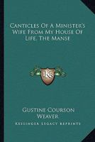 Canticles Of A Minister's Wife From My House Of Life, The Manse 1432598872 Book Cover